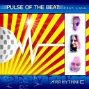 Pulse Of The Beat Feat Lana - Arrhythmic Original Mix
