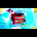 Morris feat Cortes - Uh La La Radio Edit