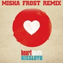 Kissloyd - Heartbeat Misha Frost Remix 2014