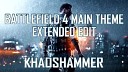 KhaosHammer - Battlefield 4 Main Theme Extended Edit