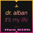 Dr Alban - It s My Life ILya KIZh remix