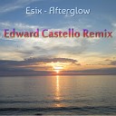 Esix - Afterglow Edward Castello Remix