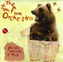 The Tom Fun Orchestra - When You Were Mine