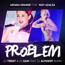 Ariana Grande - Problem feat Iggy Azalea DJ Treet DJ XAM feat DJ Altuhov Radio…