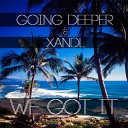 Going Deeper Xandl - We got It Original Mix