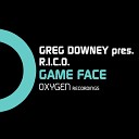 Greg Downey Presents R I C O - Game Face Original Mix