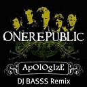 One Republic DJ BASSS - One Republic Apologize DJSSS Remix