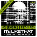 Filthy Rich Housewerk - Its Like That DJ Restart Ref