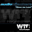 Audio Hijackers Ft Pryce Oliver - Show Me Love