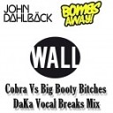 John Dahlback Bombs Away - Cobra Vs Big Booty Bitches DaKa Vocal Breaks…