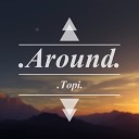 Topi - Around Original Mix