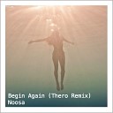 Noosa - Begin Again Thero Remix