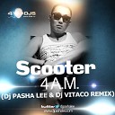 Scooter - 4 A M DJ Pasha Lee DJ Vitaco Remix