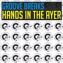 Groove Breaks - Hands in the Ayer Original Mix