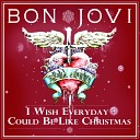 Bon Jovi - I wish everyday could be like christmas