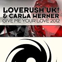 Loverush UK Carla Werner - Give Me Your Love 2012 Fonzerelli Real Ibiza…