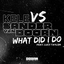 Kele vs Sander Van Doorn ft Lucy Taylor - What Did I Do Radio Mix
