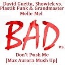 David Guetta Showtek vs PlFunk amp Grandmaster Melle… - Bad vs Don t Push Me Max Aurora Mush Up