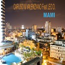 Caruso amp Valenziano Feat Leo D - Mami Original Mix