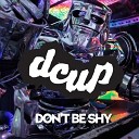 DCup - Don t Be Shy The Geek x Vrv Remix