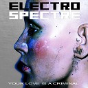 Electro Spectre - Your Love Is A Criminal The Vibe Of Vice Edit