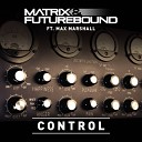 Matrix Futurebound feat Max Marshall - Control