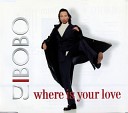 DJ Bobo - Where Is Your Love Planet Club Mix