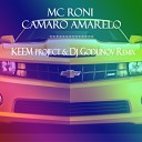 Mc Roni - Camaro Amarelo Keem Project Dj Godunov Remix
