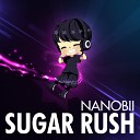 Nanobii sugar rush vocal mix - sugar rush