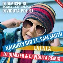 Naughty Boy feat Sam Smith - La La La DJ DimixeR DJ Viduta remix
