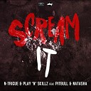 N Trigue feat Play N Skillz Pitbull Natasha - Scream It Original Radio Edit