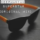 Deepmaniak - Superstar Original Mix