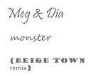 Meg and Dia - Monster Beige Town Remix 300k