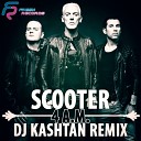 Scooter - 4 A M DJ KASHTAN Remix