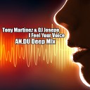 Tony Martinez DJ Josepo - I Feel Your Voice AN DU Deep Mix