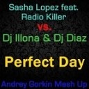 Sasha Lopez feat Radio Killer vs Dj Illona amp Dj… - Perfect Day Andrey Gorkin Mash Up