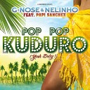 G Nose And Nelinho Feat Papi Sanchez - Pop Pop Kuduro