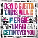 David Guetta Feat Chris Willis Fergie LMFAO - Gettin Over Official Remix