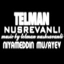 niyameddin musayev kolgem qeder remix telman nusrevanlinin… - MUSIC BY TELMAN NUSHRAVANLI AND TNT STUDIO