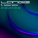 Lange feat Betsie Larkin - All Around Me Joseph Areas Remix