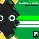 Damien S and Under - Bear In Mind Original Mix
