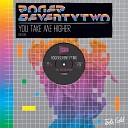 Rogerseventytwo - You Take Me Higher Original Mix