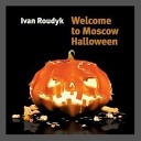 Ivan Roudyk - Welcome To Moscow Halloween City Zen Vocal…