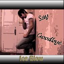 Ice Blow - Сказать Прощай Say Goodbye