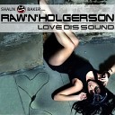Shaun Baker Pres Raw N Holgerson - Love Dis Sound Original Radio Edit