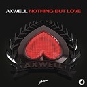 Axwell feat Errol Reid - Nothing But Love Extended Vocal Mix