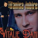 Vitalie Dani - Titanica Iubire