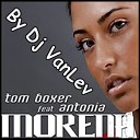 Tom Boxer feat Antonia - Morena Dj VanLev Remix