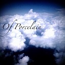 Of Porcelain - Signal The Captain