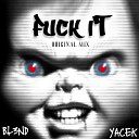 DJ BL3ND YACEK - FUCK IT Original Mix